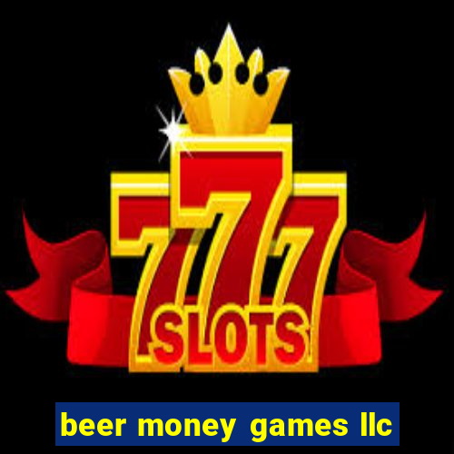 beer money games llc